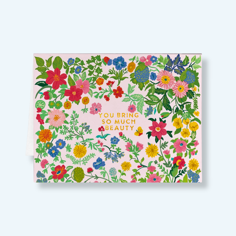 New Greeting Card- You Bring So Much Beauty