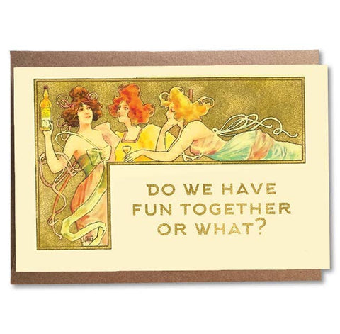 Do We Have Fun Together Or What?; Funny Art Noueveau Card; Art Nouveau Women, Card for Best Friend; Bachelorette; Cute Vintage Style Card